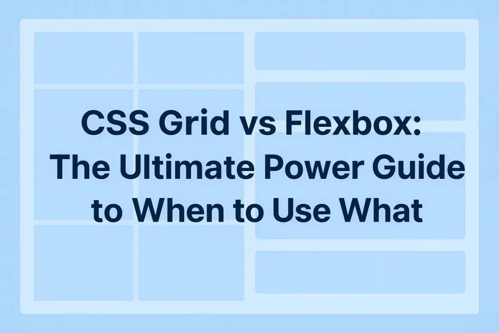 CSS Grid vs Flexbox